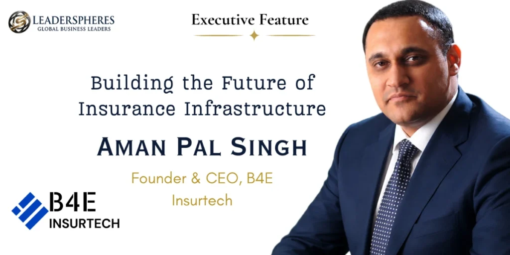 Aman Pal Singh on Transforming Insurance Through InsurTech, Embedded Innovation, and Digital Infrastructure