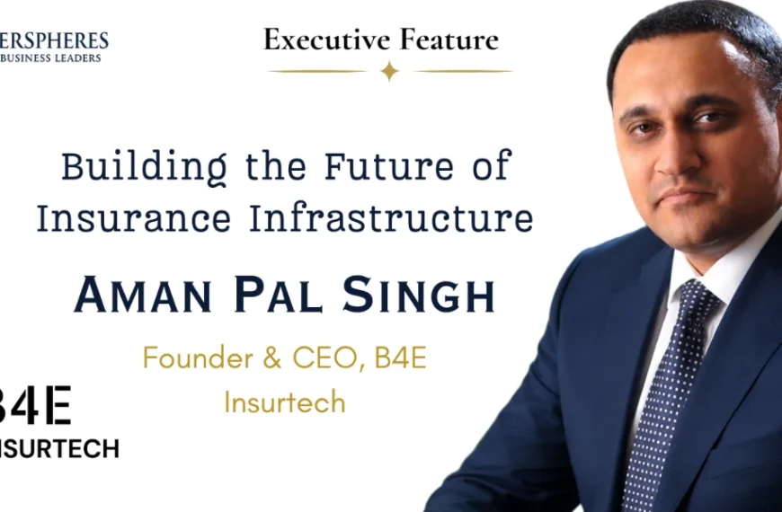 Aman Pal Singh on Transforming Insurance Through InsurTech, Embedded Innovation, and Digital Infrastructure