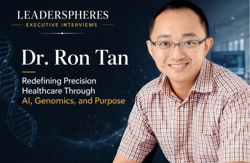 Dr. Ron Tan on Redefining Precision Healthcare Through AI, Genomics, and Purpose